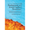 Fundamentals of Jewish Conflict Resolution: Traditional Jewish Perspectives on Resolving Interpersonal Conflicts - Paperback