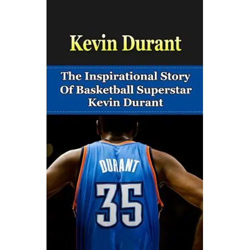 Kevin Durant: The Inspirational Story of Basketball Superstar Kevin Durant - Paperback