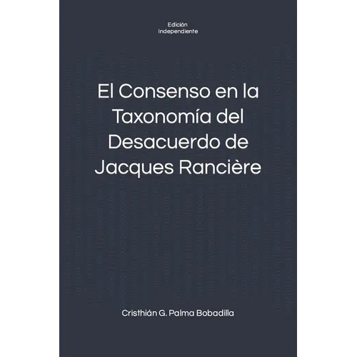 El Consenso en la Taxonomía del Desacuerdo de Jacques Rancière - Paperback