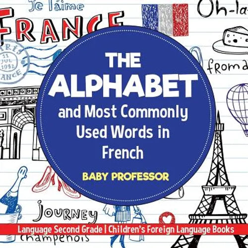 The Alphabet and Most Commonly Used Words in French: Language Second Grade Children's Foreign Language Books - Paperback