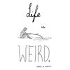 Life is Weird - Paperback
