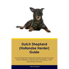 Dutch Shepherd (Hollandse Herder) Guide Dutch Shepherd Guide Includes: Dutch Shepherd Training, Diet, Socializing, Care, Grooming, and More - Paperback