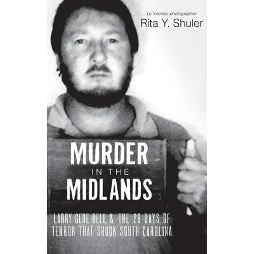 Murder in the Midlands: Larry Gene Bell and the 28 Days of Terror That Shook South Carolina - Hardcover