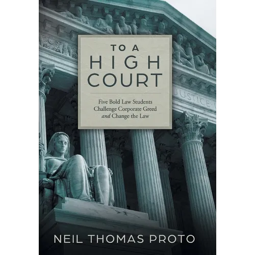 To A High Court: Five Bold Law Students Challenge Corporate Greed and Change the Law - Hardcover