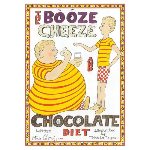The Booze Cheese and Chocolate Diet: How to Lose Weight without Misery and How to Lower Cholesterol Levels without Statins - Paperback