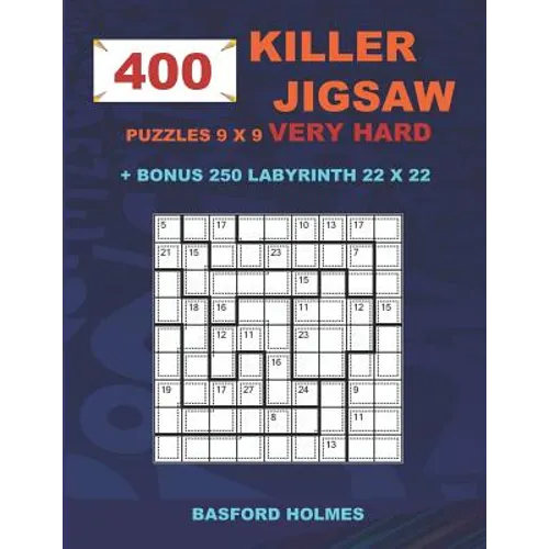 400 KILLER JIGSAW puzzles 9 x 9 VERY HARD + BONUS 250 LABYRINTH 22 x 22: Sudoku Very Hard level and Maze puzzle very hard levels - Paperback