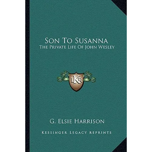 Son To Susanna: The Private Life Of John Wesley - Paperback