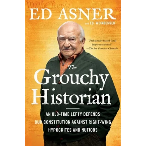The Grouchy Historian: An Old-Time Lefty Defends Our Constitution Against Right-Wing Hypocrites and Nutjobs - Paperback