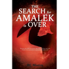 The Search for Amalek Is Over: "Because the LORD has sworn: the LORD will have war with Amalek from generation to generation" Exodus 17:16 REVISED, 20 - Paperback