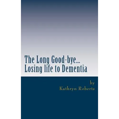 The Long Good-bye: Losing Life to Dementia - Paperback