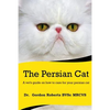 The Persian Cat (A vet's guide on how to care for your Persian cat) - Paperback