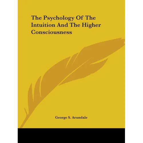 The Psychology Of The Intuition And The Higher Consciousness - Paperback