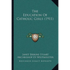 The Education Of Catholic Girls (1911) - Paperback