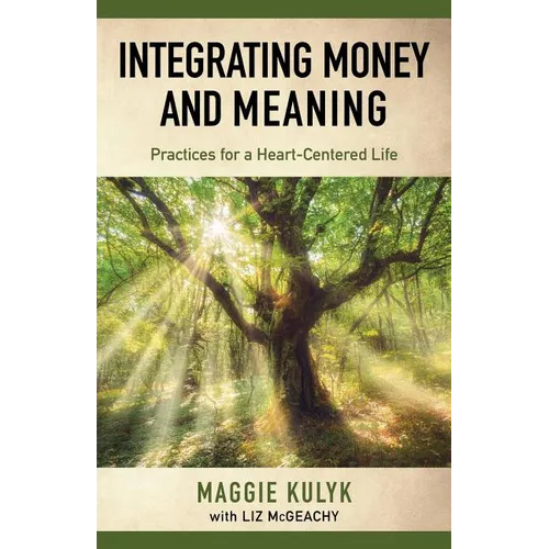 Integrating Money and Meaning: Practices for a Heart-Centered Life - Paperback