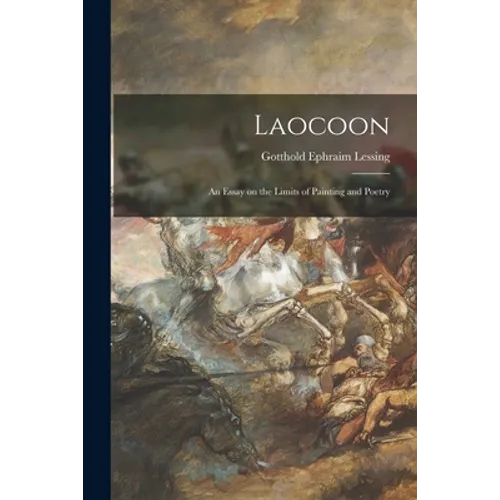 Laocoon: an Essay on the Limits of Painting and Poetry - Paperback