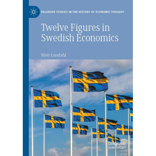 Twelve Figures in Swedish Economics: Eli Heckscher, Bertil Ohlin, Gunnar Myrdal, Ingvar Svennilson, Axel Iveroth, Jan Wallander, Erik Höök, Bo Söderst - Paperback