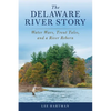 The Delaware River Story: Water Wars, Trout Tales, and a River Reborn - Paperback