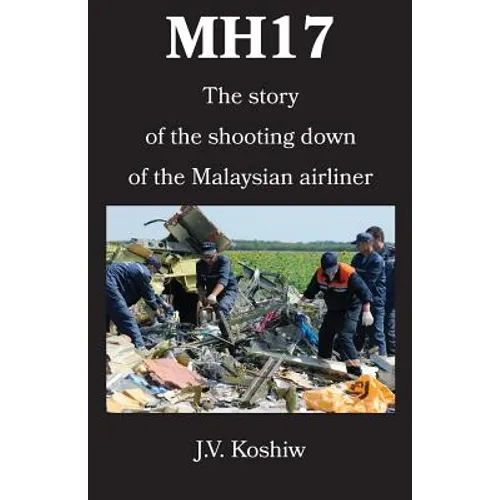Mh17: The story of the shooting down of the Malaysian airliner - Paperback