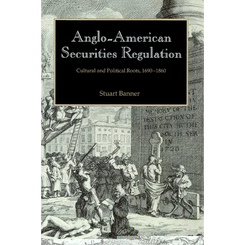 Anglo-American Securities Regulation: Cultural and Political Roots, 1690 1860 - Paperback
