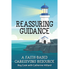 Reassuring Guidance: A Faith-Based Caregiving Resource - Paperback