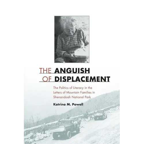 The Anguish of Displacement: The Politics of Literacy in the Letters of Mountain Families in Shenandoah National Park - Paperback