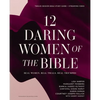 12 Daring Women of the Bible Study Guide Plus Streaming Video: Real Women, Real Trials, Real Triumphs - Paperback
