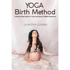 Yoga Birth Method: A Step-by-Step Guide for a Calm and Natural Childbirth Experience - Paperback