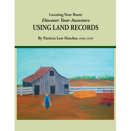 Locating Your Roots: Discover Your Ancestors Using Land Records - Paperback
