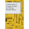 A Little Book of Vintage Designs for Making Wooden Boxes - Paperback