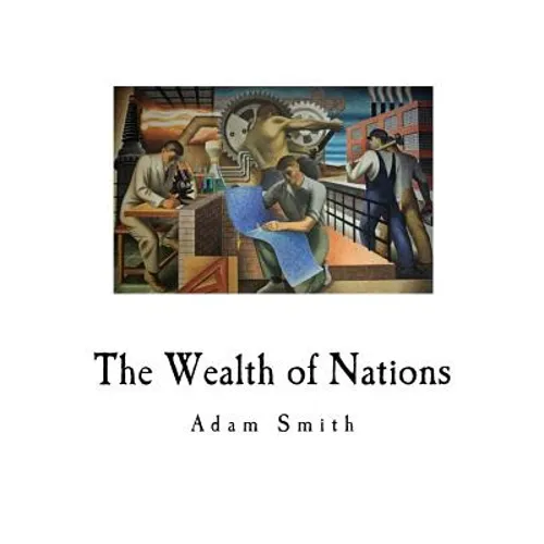 The Wealth of Nations: An Inquiry Into the Nature and Causes - Paperback