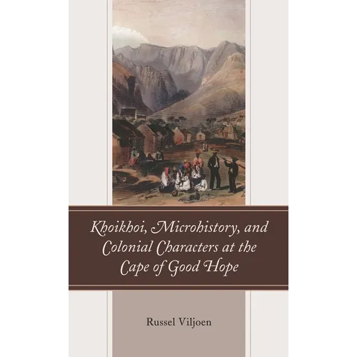 Khoikhoi, Microhistory, and Colonial Characters at the Cape of Good Hope - Hardcover