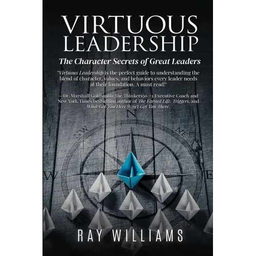 Virtuous Leadership: The Character Secrets of Great Leaders - Paperback