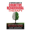 Cognitive Behavioural Therapy (CBT): A Further Guide To Cognitive Behavioral Therapy - A Practical Guide To CBT For Overcoming Anxiety, Depression, Ad - Paperback