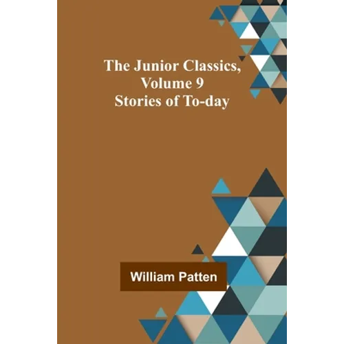 The Junior Classics, Volume 9: Stories of To-day - Paperback
