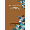 The Junior Classics, Volume 9: Stories of To-day - Paperback