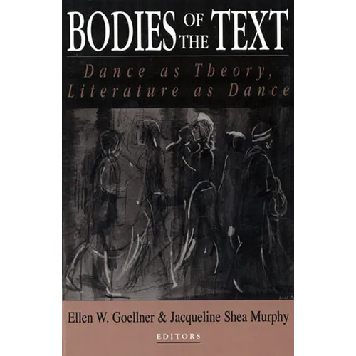 Bodies of the Text: Dance as Theory, Literature as Dance - Paperback