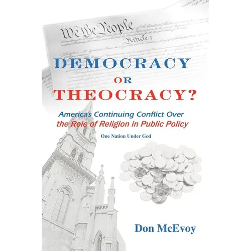 DEMOCRACY or THEOCRACY?: America's Continuing Conflict Over the Role of Religion in Public Policy - Paperback