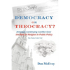 DEMOCRACY or THEOCRACY?: America's Continuing Conflict Over the Role of Religion in Public Policy - Paperback