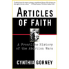 Articles of Faith: A Frontline History of the Abortion Wars - Paperback