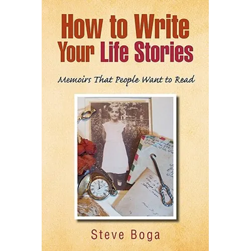How to Write Your Life Stories Memoirs That People Want to Read - Paperback