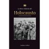 La Breve Historia del Holocausto: El auge del antisemitismo en la Alemania nazi, Auschwitz y el genocidio de Hitler contra el pueblo judío impulsado p - Paperback