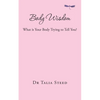 Body Wisdom: What is Your Body Trying to Tell You? - Paperback
