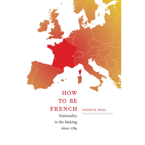 How to Be French: Nationality in the Making since 1789 - Paperback