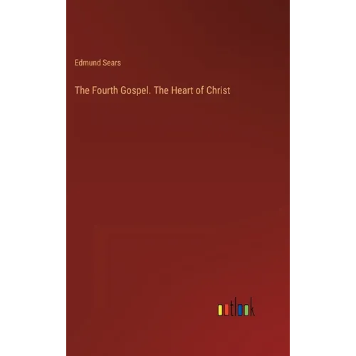The Fourth Gospel. The Heart of Christ - Hardcover
