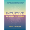 Intuitive Manifesting: Align with Your Inner Wisdom and Attract Your Dream Life - Hardcover