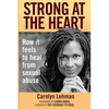 Strong at the Heart: How It Feels to Heal from Sexual Abuse - Paperback