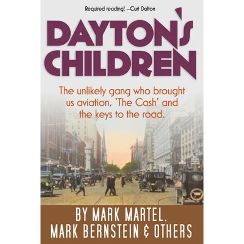 Dayton's Children: The unlikely gang who brought us aviation, "the Cash" and the keys to the road. - Paperback