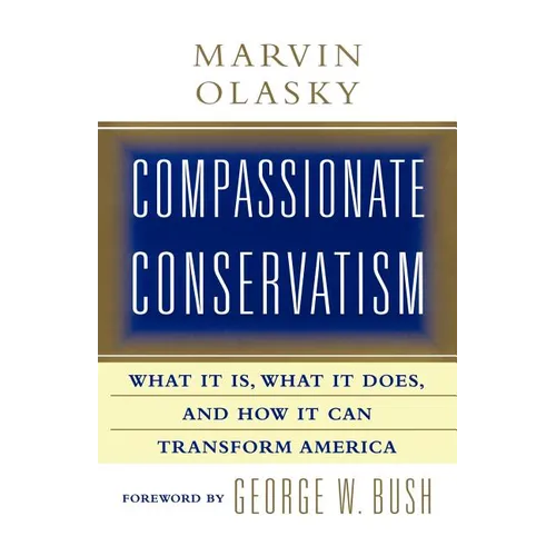 Compassionate Conservatism: What It Is, What It Does, and How It Can Transform - Paperback