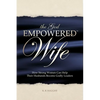 The God Empowered Wife: How Strong Women Can Help Their Husbands Become Godly Leaders - Paperback