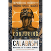 Conjuring the Calabash: Empowering Women with Hoodoo Spells & Magick - Paperback